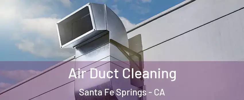  Air Duct Cleaning Santa Fe Springs - CA