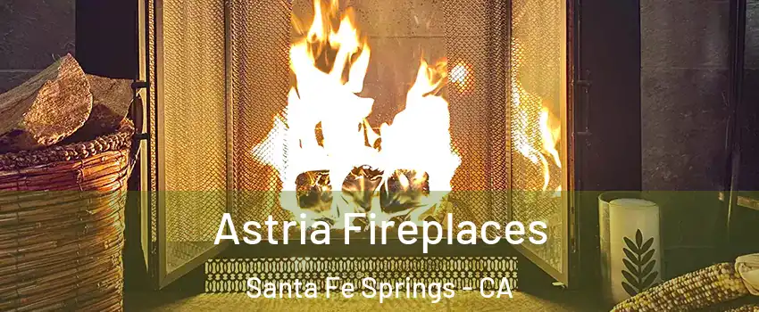  Astria Fireplaces Santa Fe Springs - CA