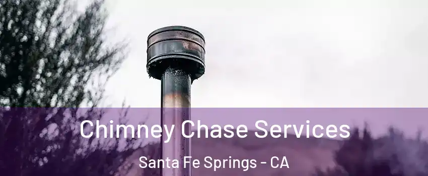  Chimney Chase Services Santa Fe Springs - CA