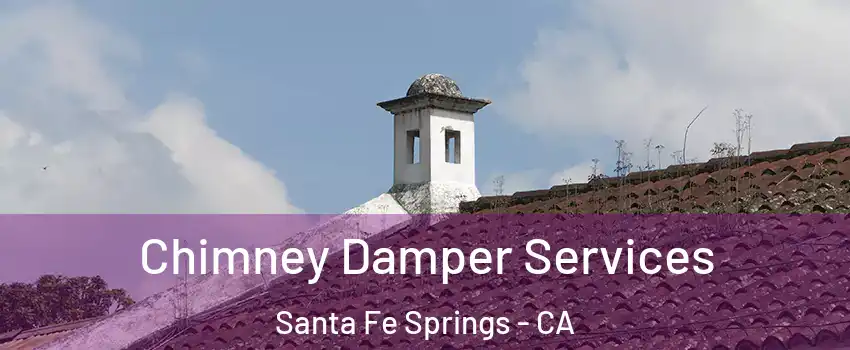  Chimney Damper Services Santa Fe Springs - CA