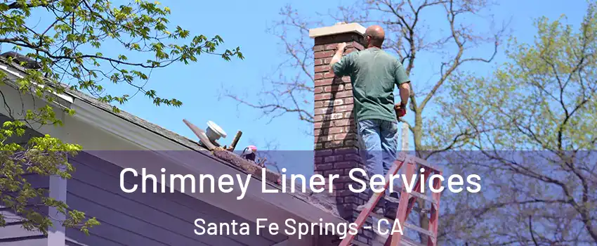  Chimney Liner Services Santa Fe Springs - CA