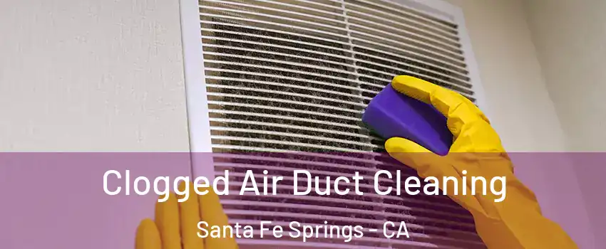  Clogged Air Duct Cleaning Santa Fe Springs - CA