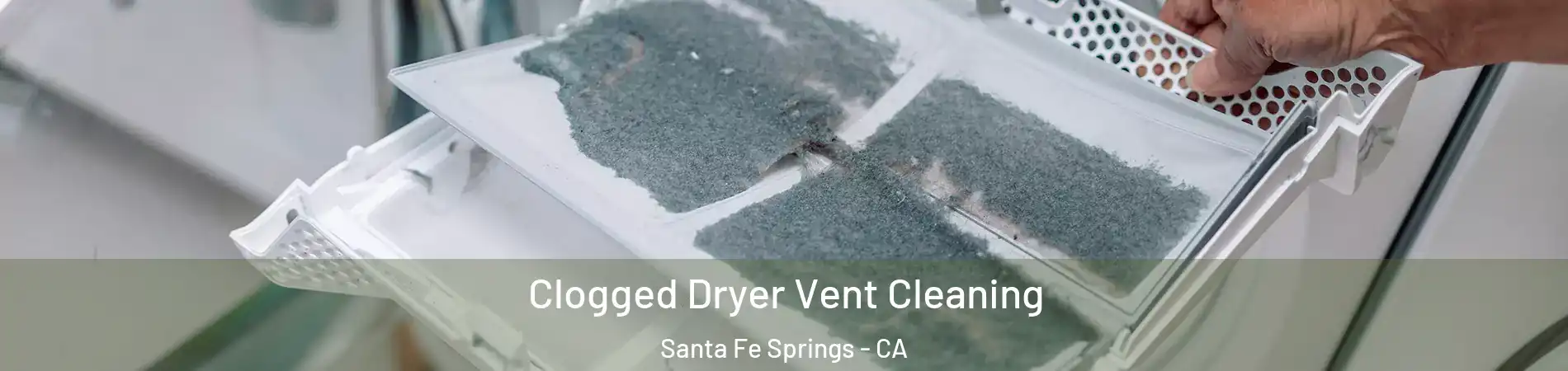  Clogged Dryer Vent Cleaning Santa Fe Springs - CA