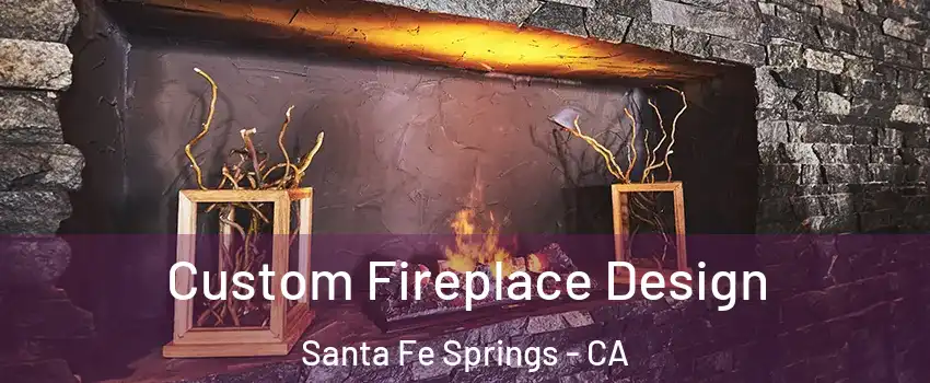 Custom Fireplace Design Santa Fe Springs - CA