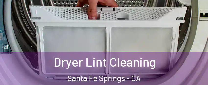  Dryer Lint Cleaning Santa Fe Springs - CA