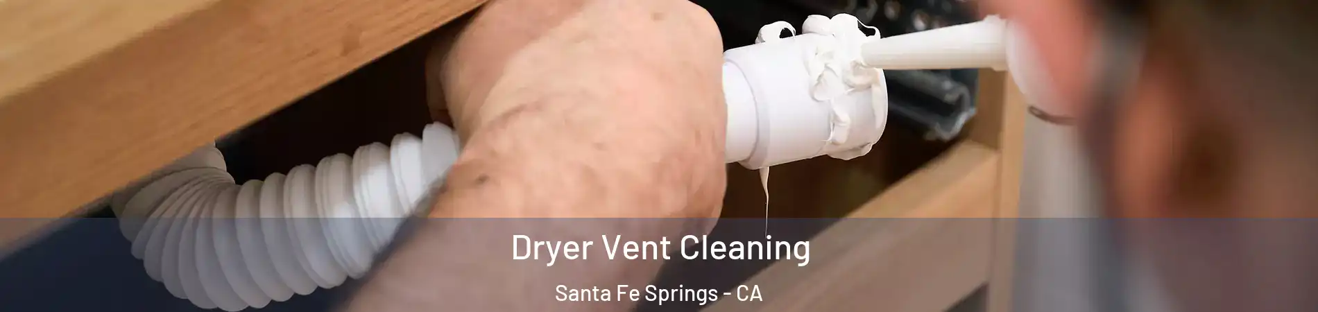  Dryer Vent Cleaning Santa Fe Springs - CA