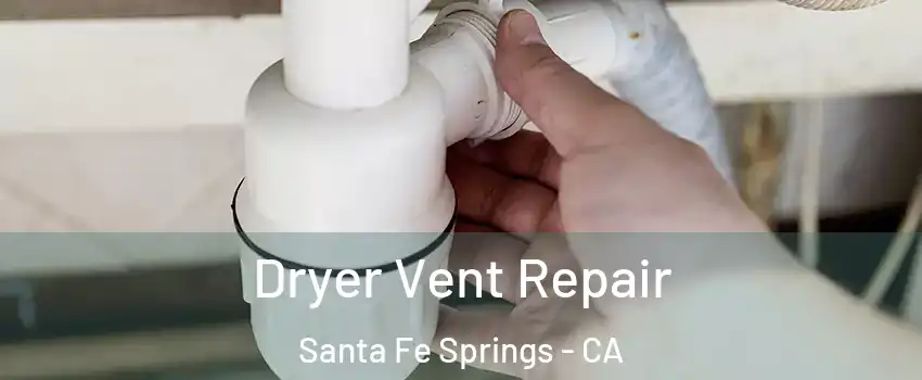  Dryer Vent Repair Santa Fe Springs - CA