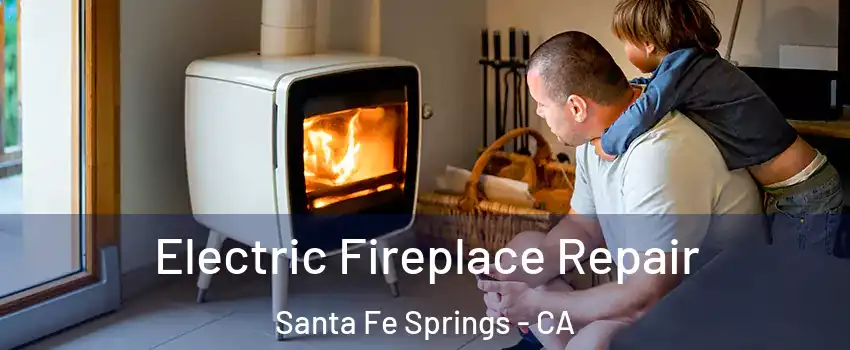  Electric Fireplace Repair Santa Fe Springs - CA