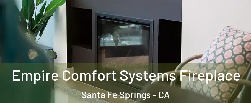  Empire Comfort Systems Fireplace Santa Fe Springs - CA