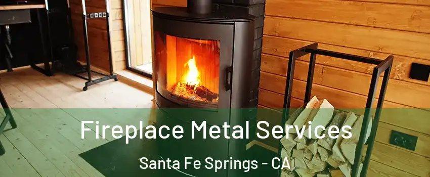 Fireplace Metal Services Santa Fe Springs - CA