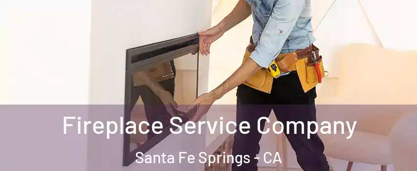  Fireplace Service Company Santa Fe Springs - CA