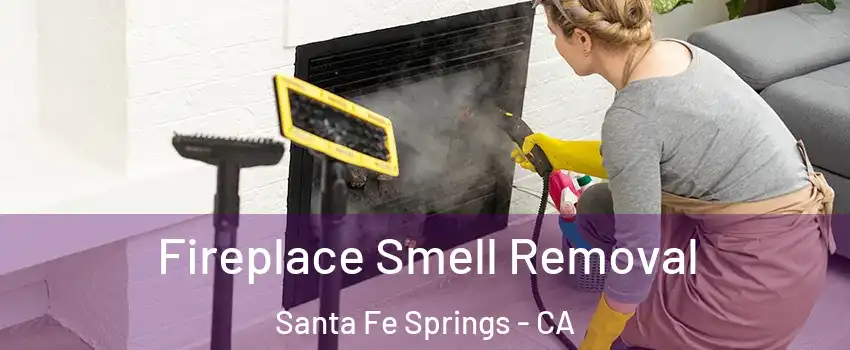  Fireplace Smell Removal Santa Fe Springs - CA