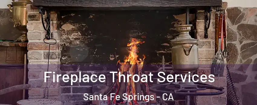  Fireplace Throat Services Santa Fe Springs - CA
