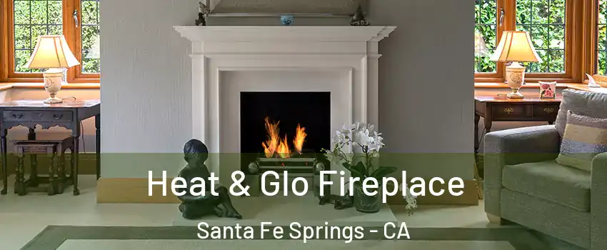 Heat & Glo Fireplace Santa Fe Springs - CA