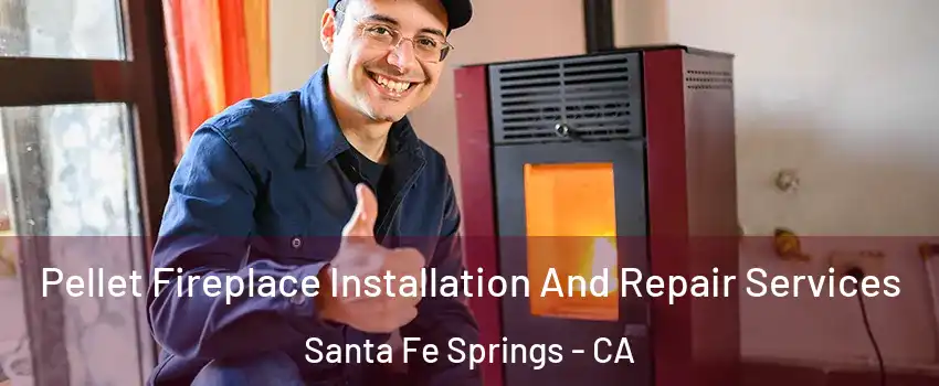 Pellet Fireplace Installation And Repair Services Santa Fe Springs - CA