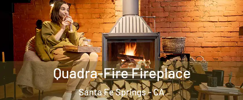  Quadra-Fire Fireplace Santa Fe Springs - CA