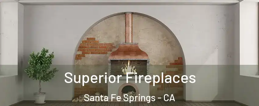 Superior Fireplaces Santa Fe Springs - CA