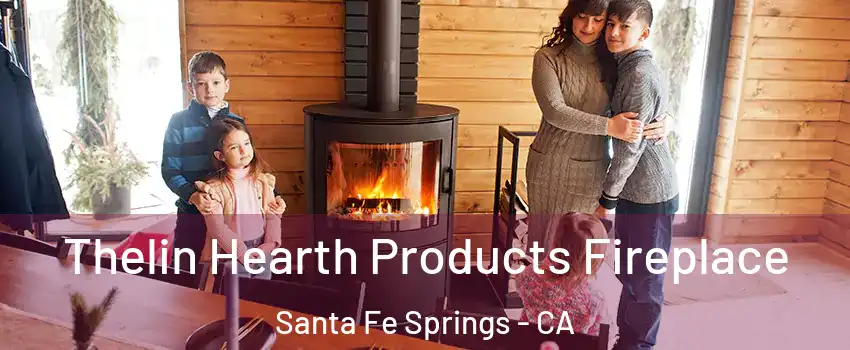  Thelin Hearth Products Fireplace Santa Fe Springs - CA