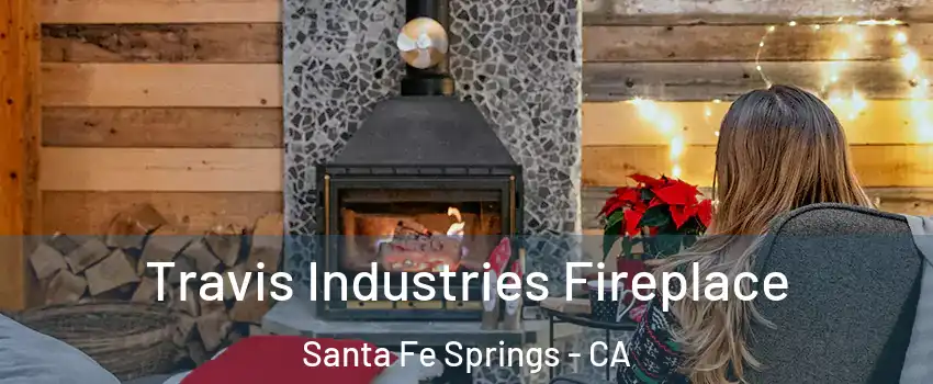  Travis Industries Fireplace Santa Fe Springs - CA