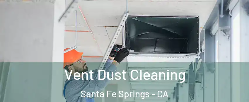  Vent Dust Cleaning Santa Fe Springs - CA